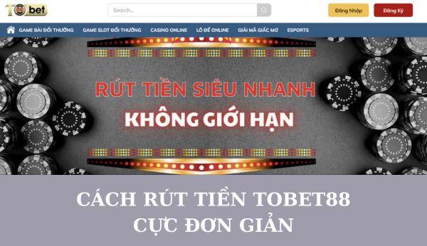 Hướng dẫn chi tiết cách rút tiền Tobet88 cực đơn giản, nhanh chóng 